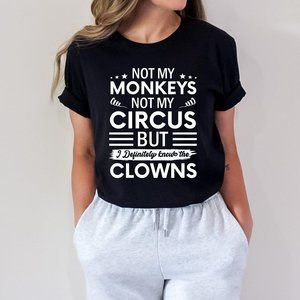 Not My Circus Not My Monkeys But i Definitely Know The Clowns T- Shirt Unisextee